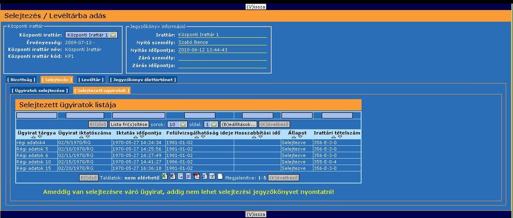 7.4.2.4.4. Selejtezés, levéltárba adás Lehetséges hibaüzenetek Abban az esetben, ha a felülvizsgálat során nem döntünk minden felülvizsgálható ügyiratról, akkor nem tudunk selejtezési jegyzőkönyvet