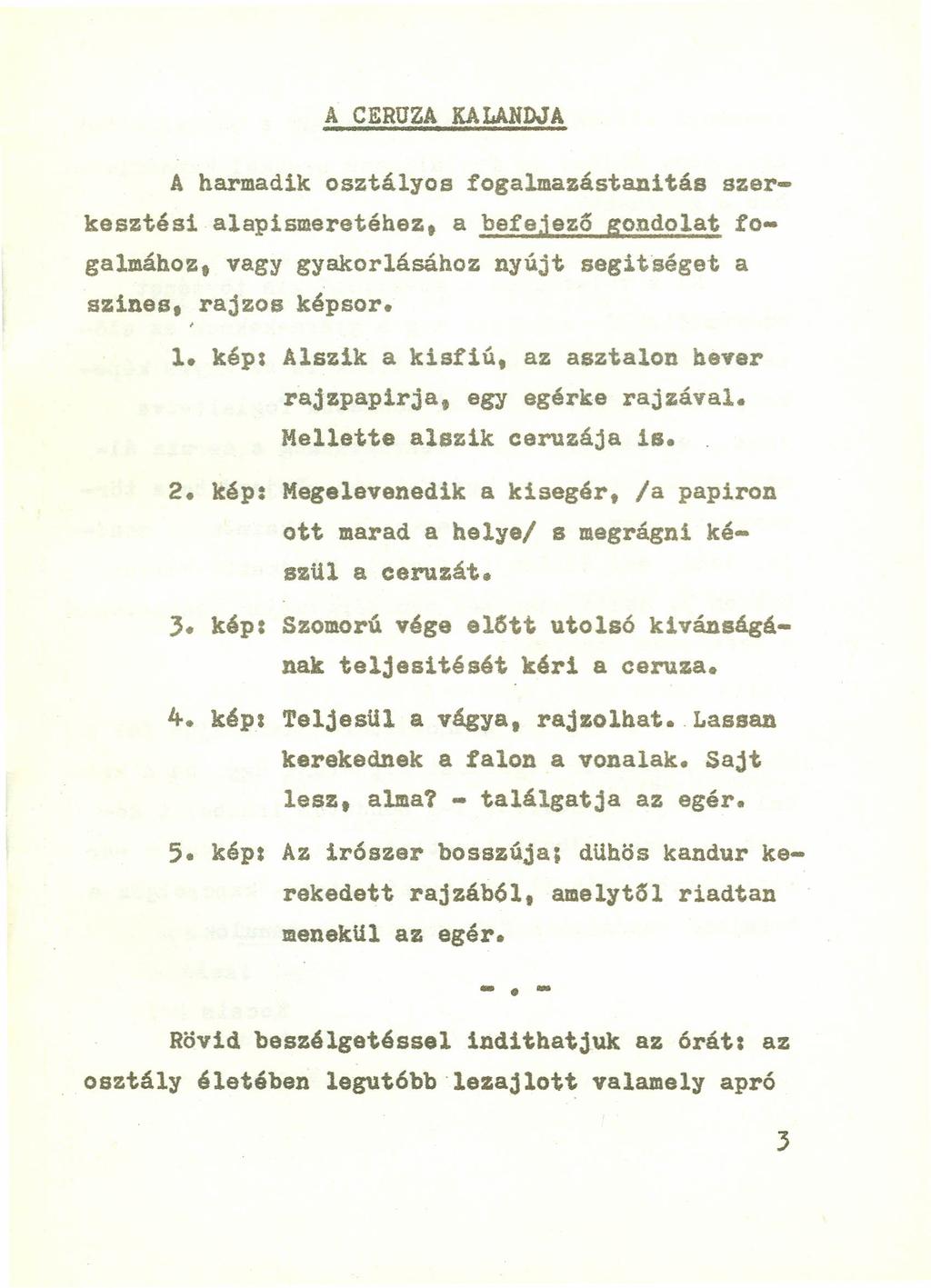 A CERUZA KALANDJA A harmadik osztályos fogalmazástanitás szerkesztési alapismeretéhez. a befejező gondolat fogalmához. vagy gyakorlásához nyújt segitséget a szines, rajzos képsor., 1.