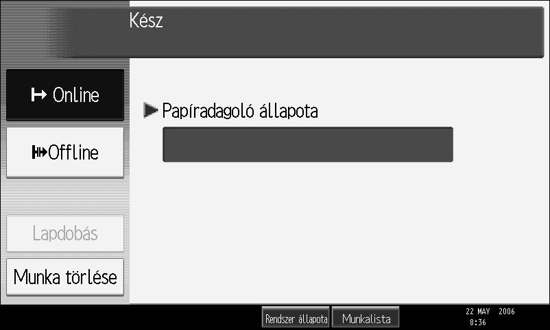 5. [Nyomtatási munkák] Nyomja meg ezt a gombot a számítógéprõl küldött nyomtatási feladatok kijelzéséhez. 6.