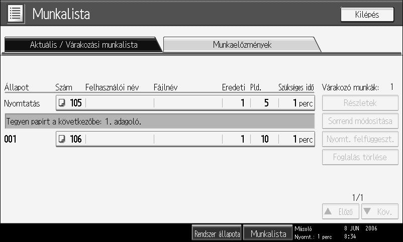 Amikor a [Munka sorrend] ki van választva: A feladatlista minden funkcióra megjelenik a nyomtatási feladatok sorrendjében: 2 3 4 AMG038S HU A A feladatlistán az egyes funkciók között kapcsol.