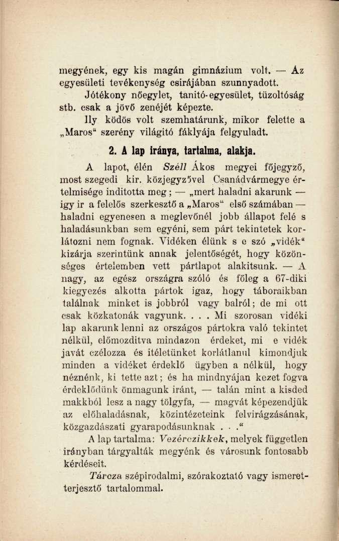 megyének, egy kis magán gimnázium volt. Áz egyesületi tevékenység csirájában szunnyadott. Jótékony nőegylet, tanitó-egyesület, tűzoltóság stb. csak a jövő zenéjét képezte.