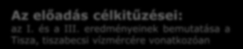 A projekt célkitűzései: Az árvízi lefolyás elemzése, a mértékadó árvízi felszíngörbe meghatározásának módszertani újragondolása, tudományosan is megalapozott irányú fejlesztése, és számítások végzése