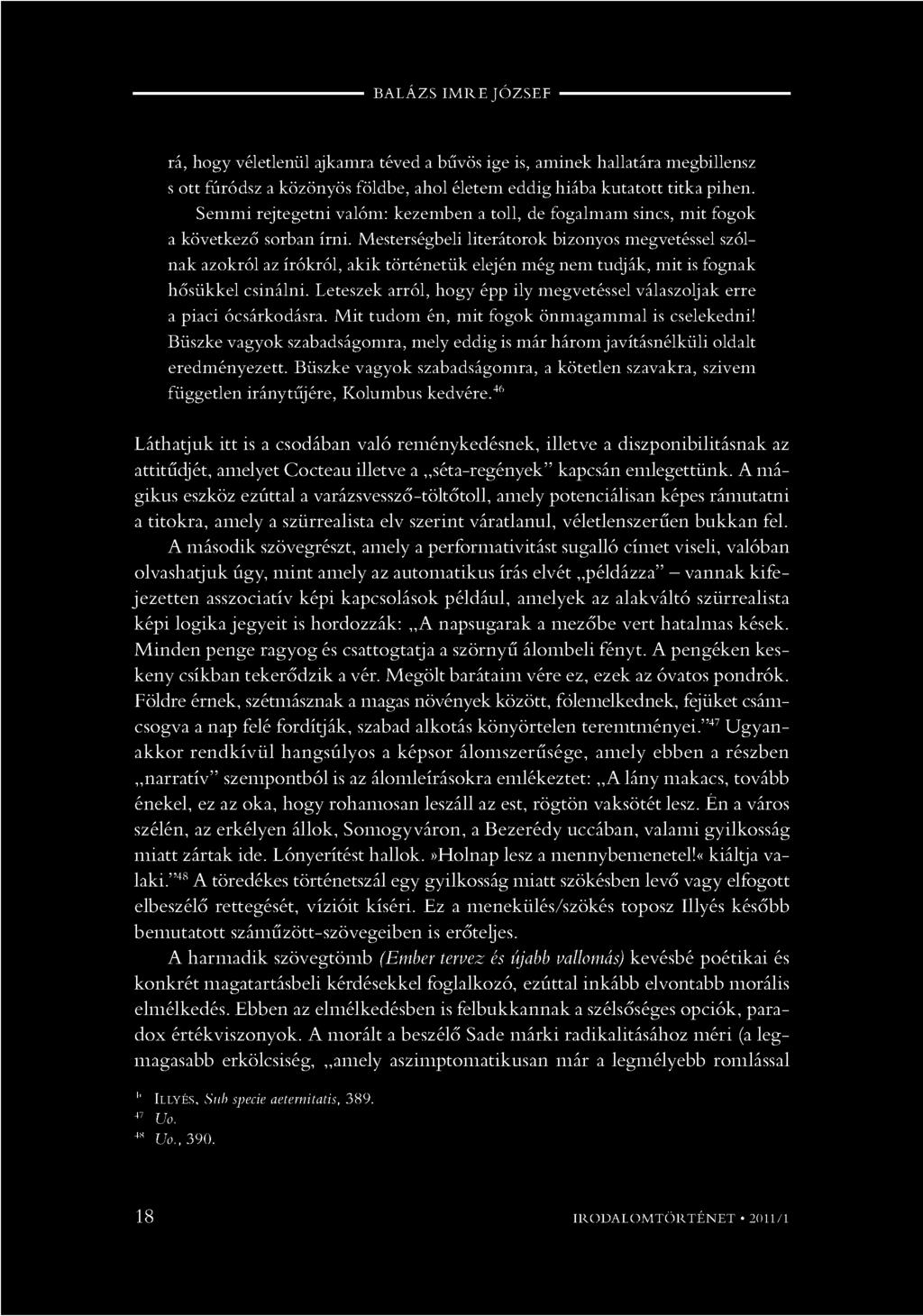 Mesterségbeli literátorok bizonyos megvetéssel szólnak azokról az írókról, akik történetük elején még nem tudják, mit is fognak hősükkel csinálni.