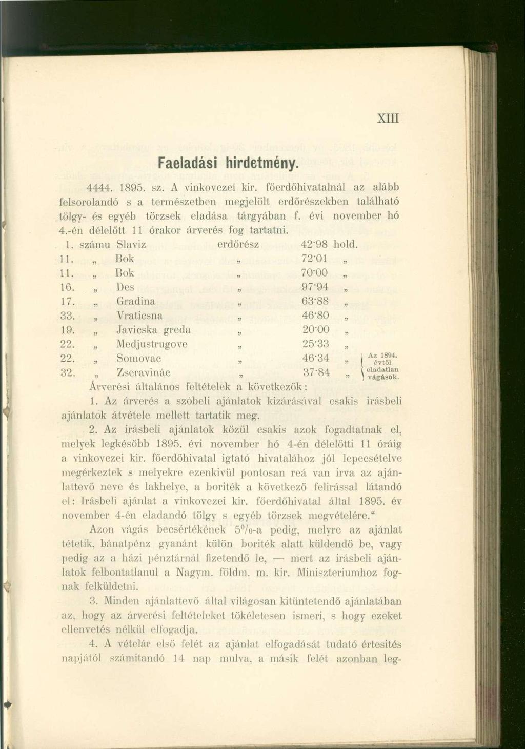 XIII Faeladási hirdetmény. 4444. 1895. sz. A vinkovczei kir. föerdöhivatalnál az alább sorolandó s a természetben megjelöli erdőrészekben laláiható tölgy- és egyéb törzsek eladása tárgyában f.