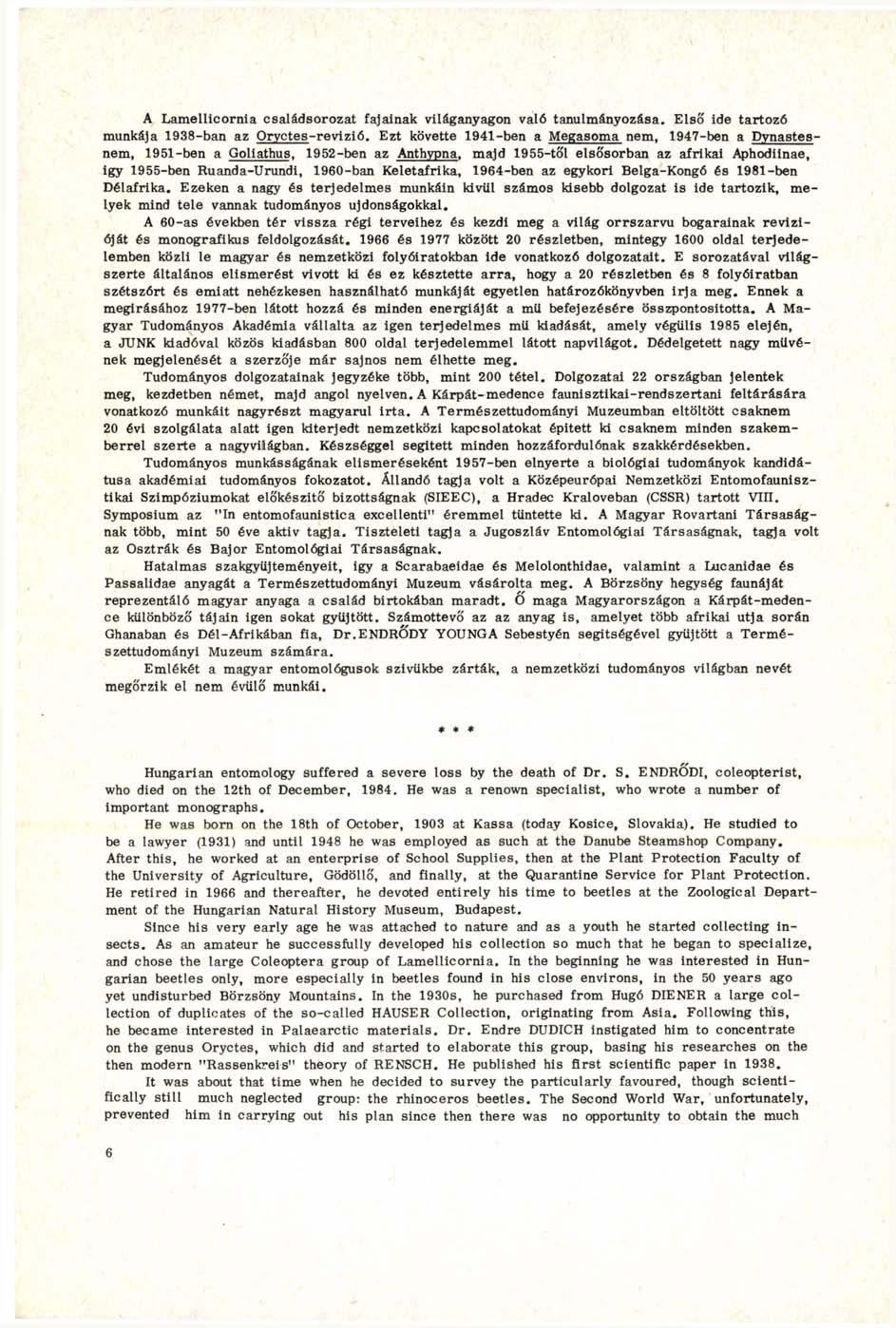 A Lamellicornia családsorozat fajainak világanyagon való tanulmányozása. Első ide tartozó munkája 1938-ban az Oryctes-revizió.