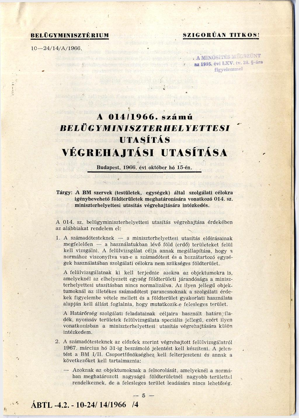 S Z IG O R Ú A N TITKOS! BE L ÜG Y MI N I S Z T ÉR I UM 10 24/14/ A / 1966. A 014/1966. számú BELÜGYMINISZTERHELYETTESI UTASÍTÁS VÉGREHAJTÁSI UTASÍTÁSA Budapest, 1966. évi október hó 15én.