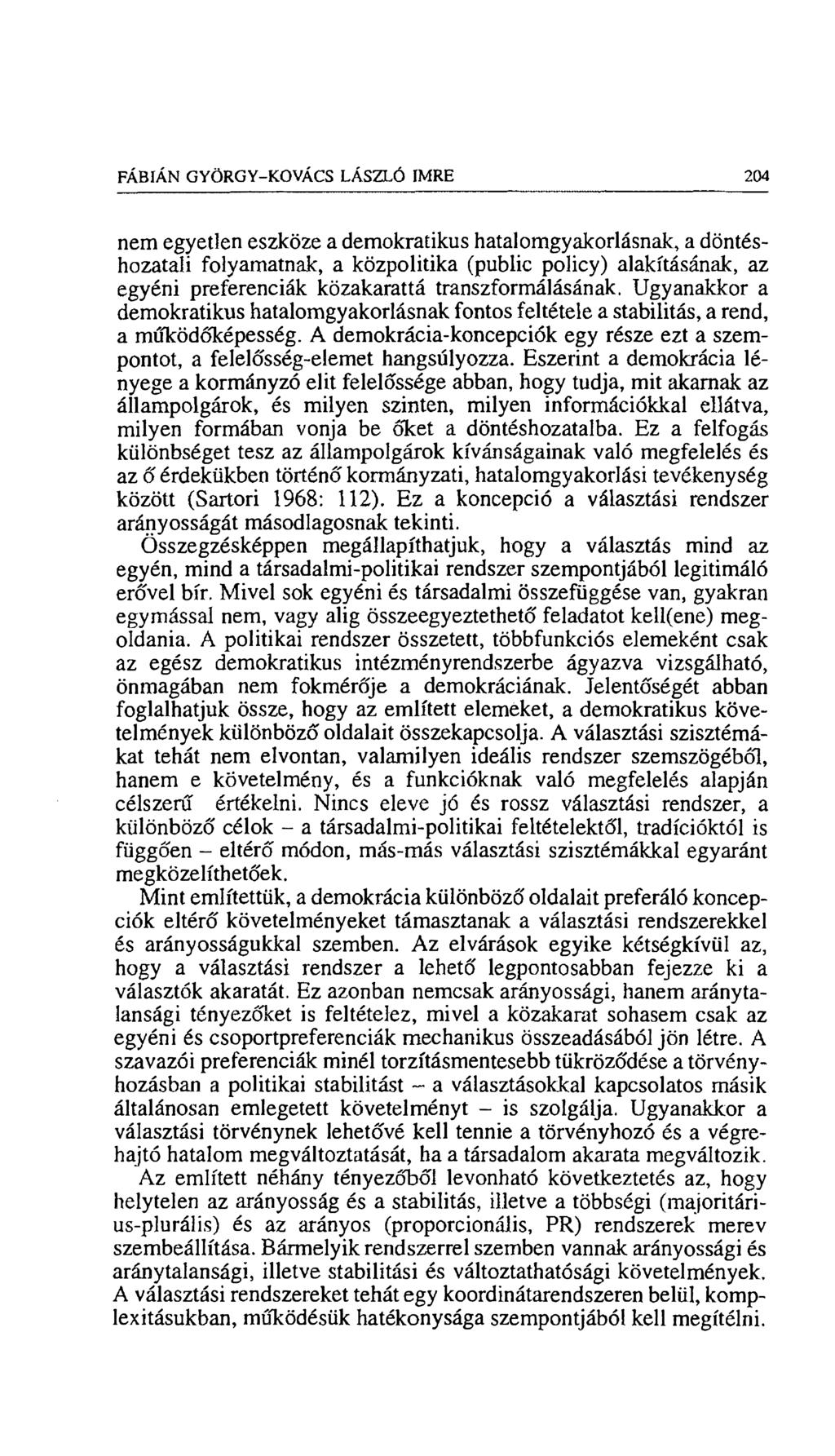 FÁBIÁN GYÖRGY-KOVÁCS LÁSZLÓ IMRE 204 nem egyetlen eszköze a demokratikus hatalomgyakorlásnak, a döntéshozatali folyamatnak, a közpolitika (public poíicy) alakításának, az egyéni preferenciák