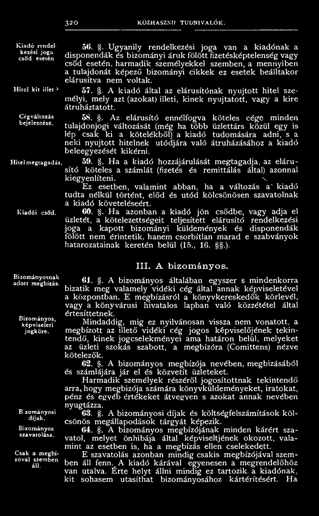 . Ugyanily rendelkezési joga van a kiadónak a disponendák és bizományi áruk fölött fizetésképtelenség vagy csó'd esetén, harmadik személyekkel szemben, a mennyiben a tulajdonát képező bizományi