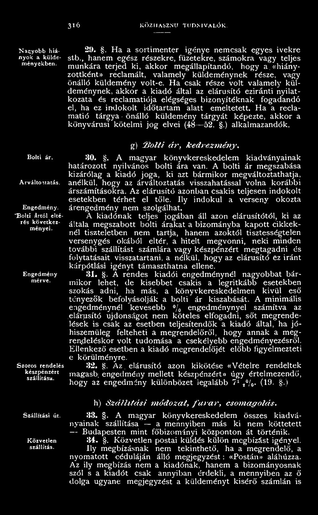 Ha a reclamatió tárgya - önálló küldemény tárgyát képezte, akkor a könyvárusi kötelmi jo g elvei (48 52..) alkalmazandók. g) K ö lti ár, kedvezmény. 30.