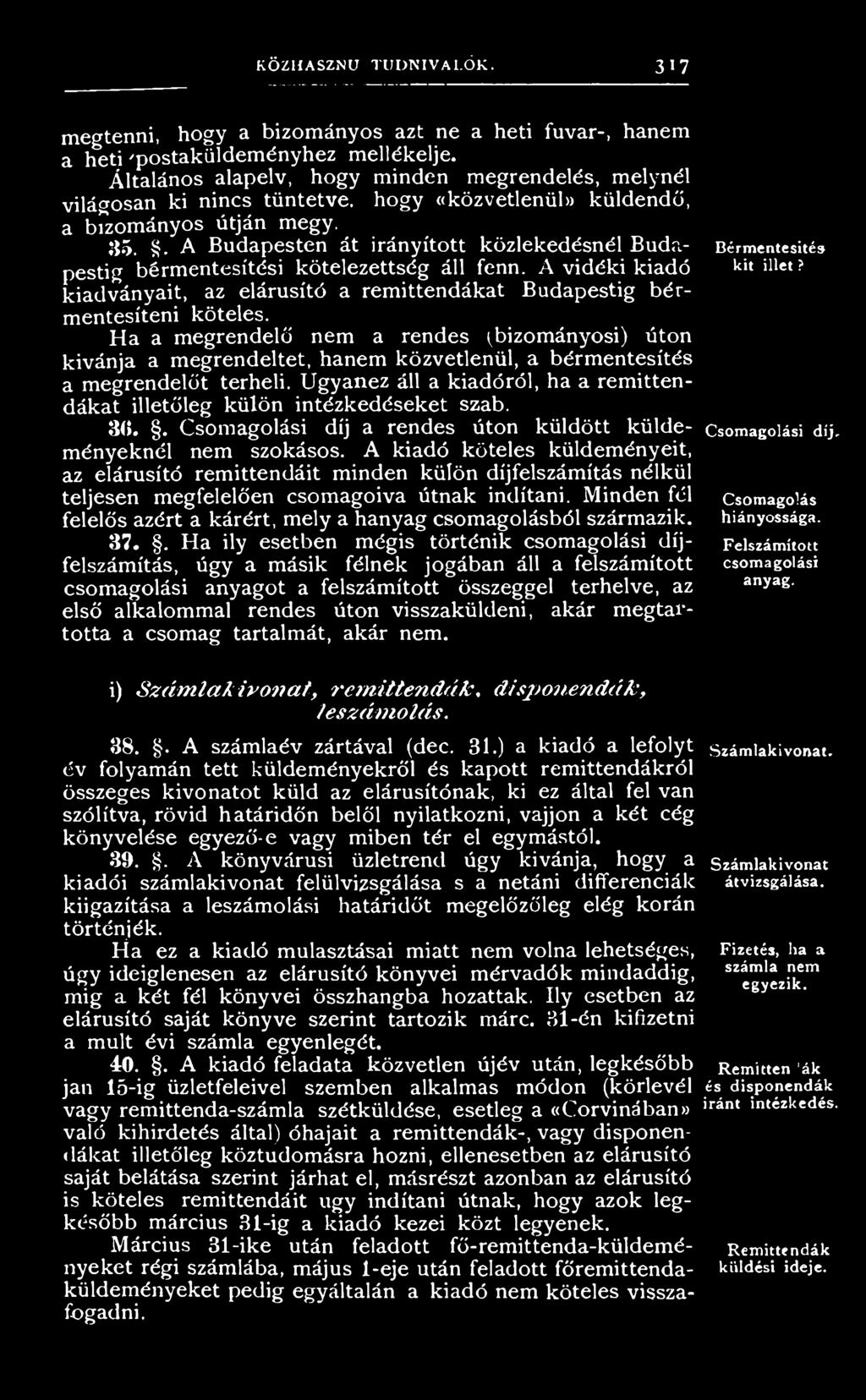 Ha a megrendelő nem a rendes (bizományosi) úton kivánja a megrendeltet, hanem közvetlenül, a bérmentesítés a megrendelőt terheli.