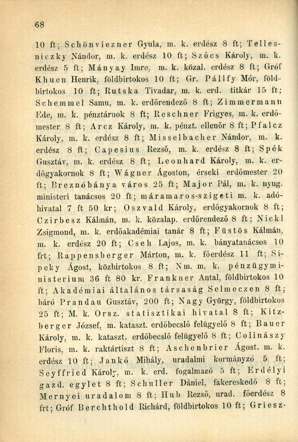 10 ft; Schönviezner Gyula, m. k. erdész 8 ft; Teli esni czky Nándor, m. k. erdész 10 ft; Szőes Károly, in. k. erdész 5 ft; Mányay Imre, ni. k. közal.