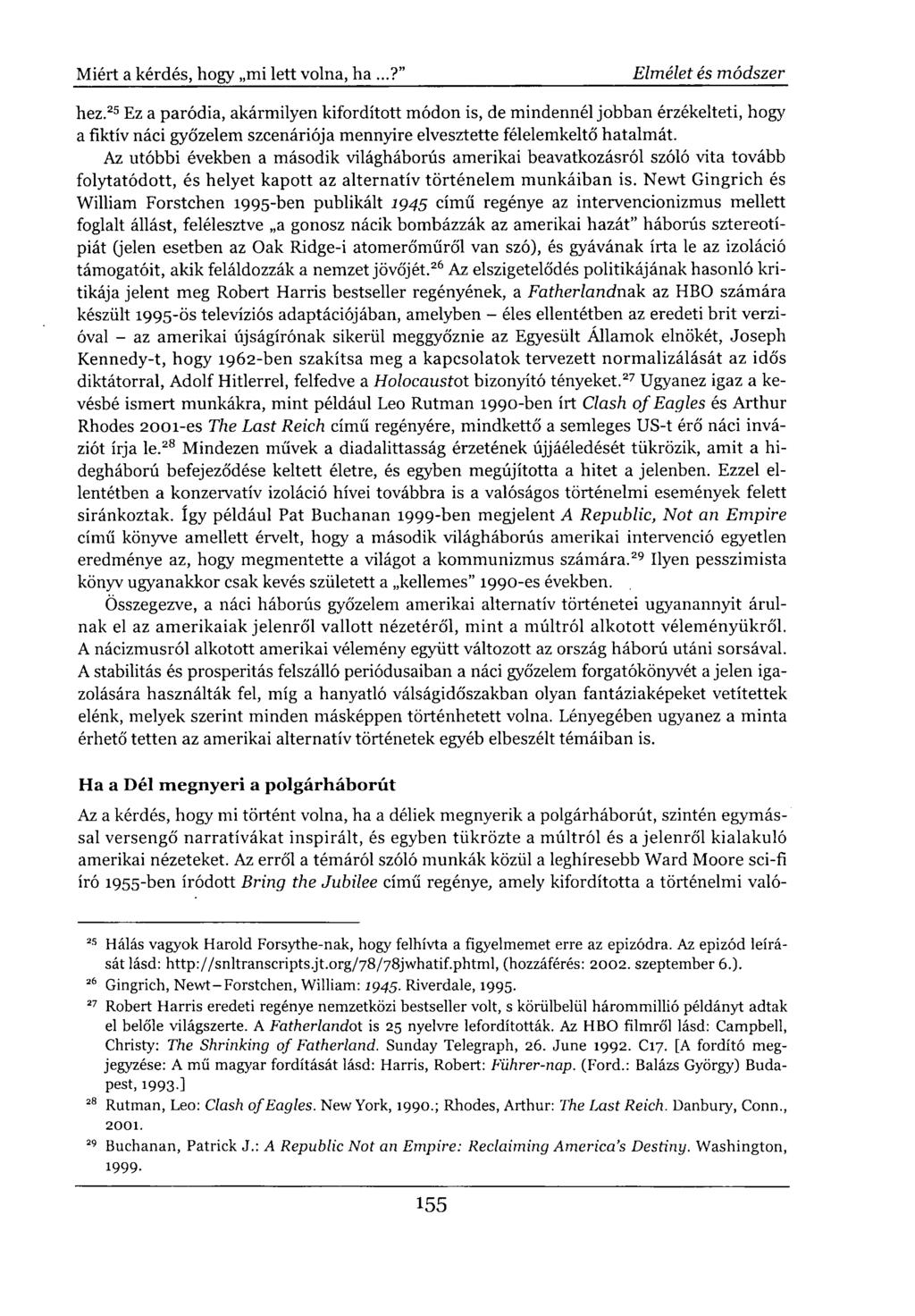 hez. 25 Ez a paródia, akármilyen kifordított módon is, de mindennél jobban érzékelteti, hogy a fiktív náci győzelem szcenáriója mennyire elvesztette félelemkeltő hatalmát.