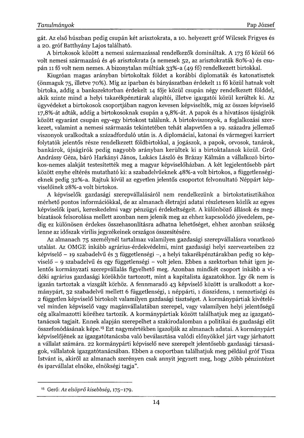 gát. Az első húszban pedig csupán két arisztokrata, a 10. helyezett gróf Wilcsek Frigyes és a 20. gróf Batthyány Lajos található. A birtokosok között a nemesi származással rendelkezők domináltak.