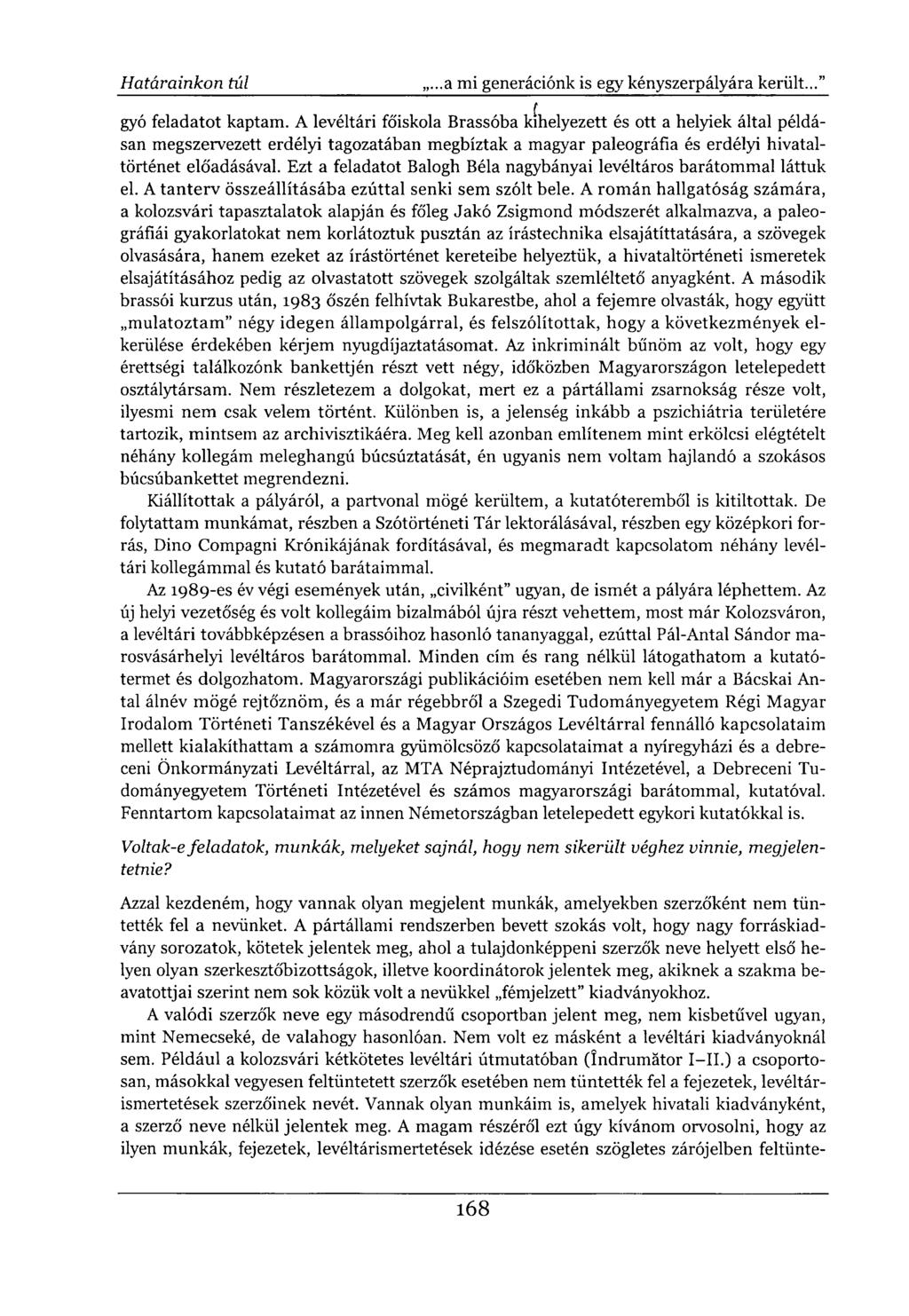 gyó feladatot kaptam. A levéltári főiskola Brassóba kihelyezett és ott a helyiek által példásan megszervezett erdélyi tagozatában megbíztak a magyar paleográfia és erdélyi hivataltörténet előadásával.