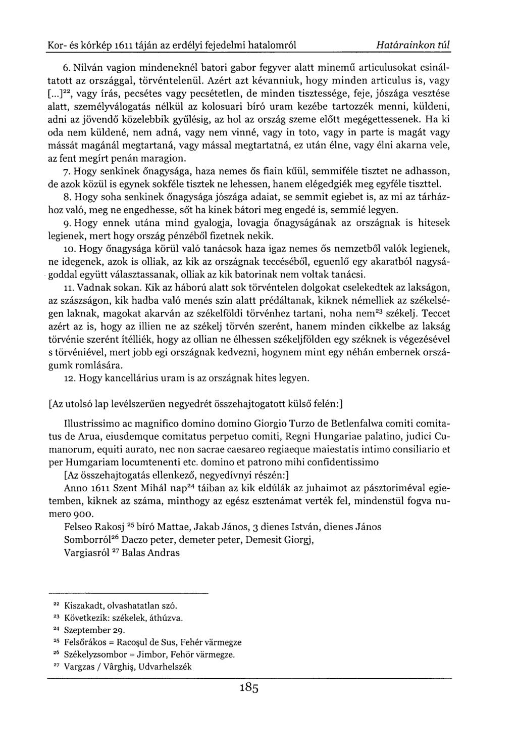 6. Nilván vagion mindeneknél batori gabor fegyver alatt minemű articulusokat csináltatott az országgal, törvéntelenül. Azért azt kévanniuk, hogy minden articulus is, vagy [.