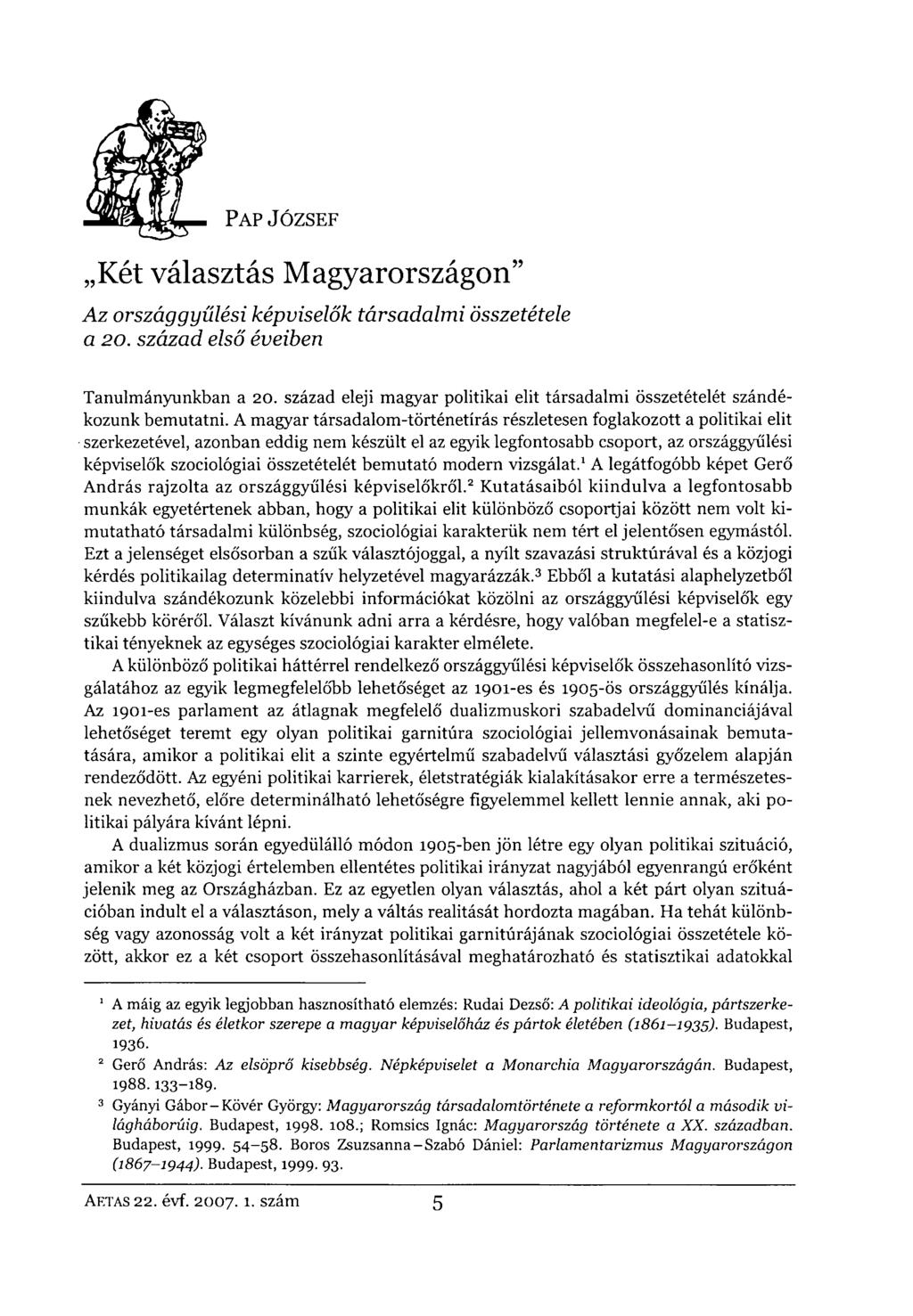 PAP JÓZSEF Két választás Magyarországon" Az országgyűlési képviselők társadalmi összetétele a 20. század első éveiben Tanulmányunkban a 20.