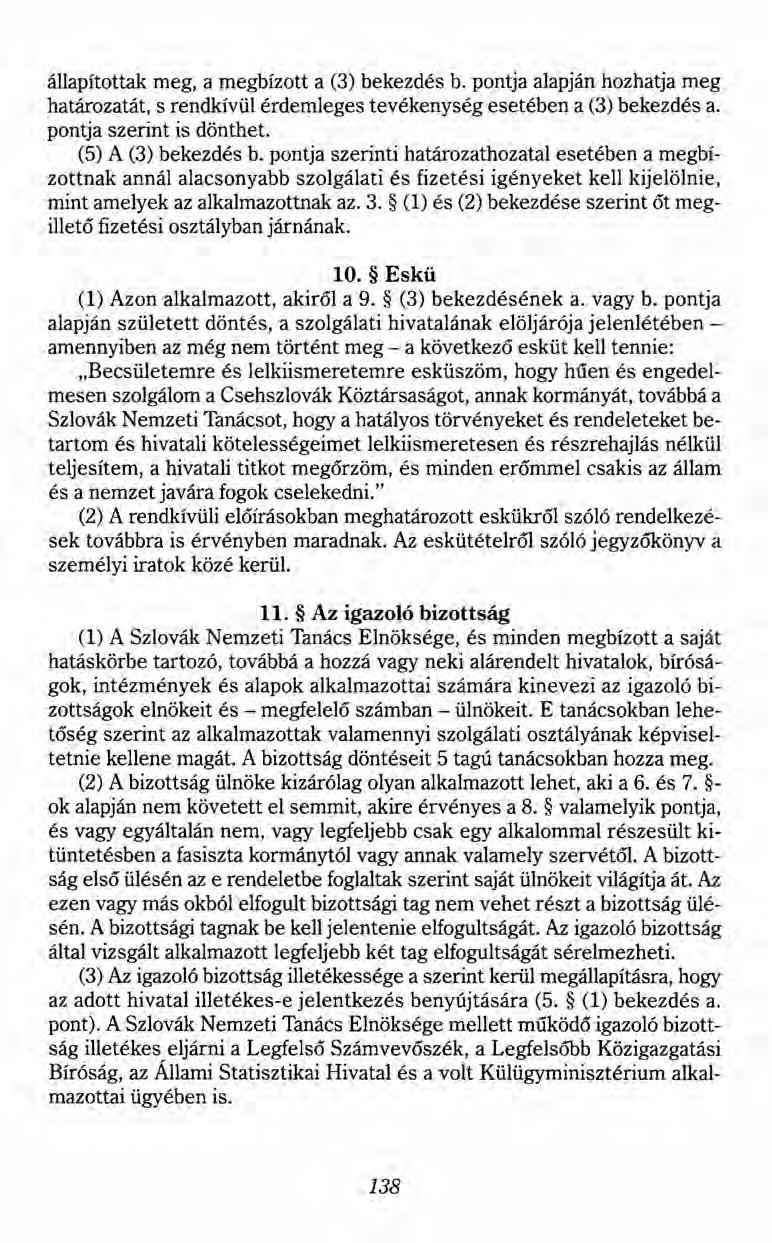 állapítottak meg, a megbízott a (3) bekezdés b. pontja alapján hozhatja meg határozatát, s rendkívül érdemleges tevékenység esetében a (3) bekezdés a. pontja szerint is dönthet. (5) A (3) bekezdés b.