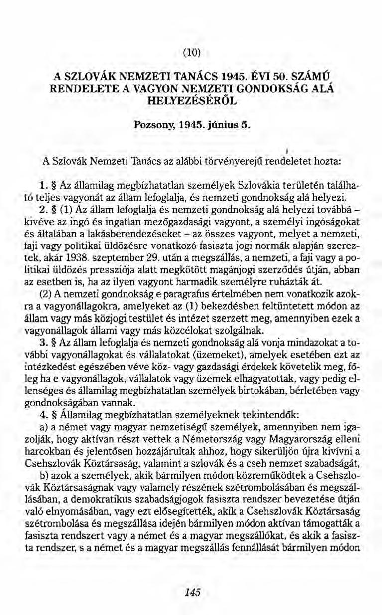 (10) A SZLOVÁK NEMZETI TANÁCS 1945. ÉVI 50. SZÁMÚ RENDELETE A VAGYON NEMZETI GONDOKSÁG ALÁ HELYEZÉSÉRŐL Pozsony, 1945. június 5. I A Szlovák Nemzeti Tanács az alábbi törvényerejű rendeletet hozta: 1.