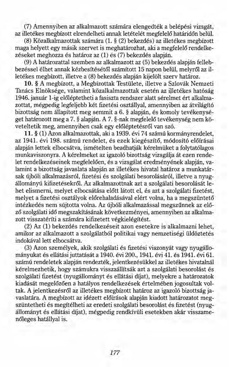 (7) Amennyiben az alkalmazott számára elengedték a belépési vizsgát, az illetékes megbízott elrendelheti annak letételét megfelelő határidőn belül. (8) Közalkalmazottak számára (1.