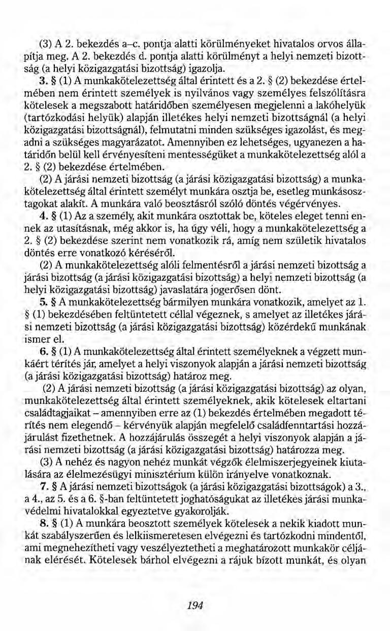 (3) A 2. bekezdés a-c. pontja alatti körülményeket hivatalos orvos állapítja meg. A 2. bekezdés d. pontja alatti körülményt a helyi nemzeti bizottság (a helyi közigazgatási bizottság) igazolja. 3.