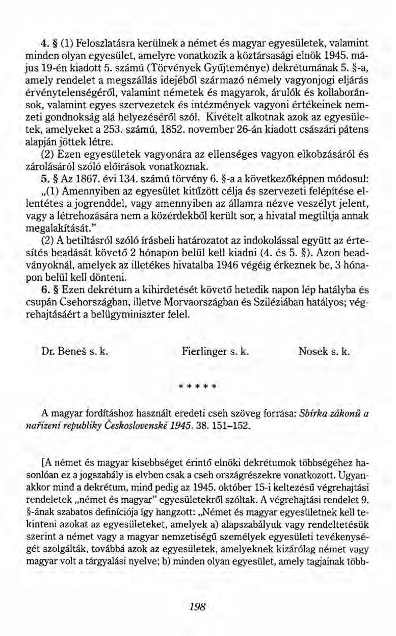 4. (1) Feloszlatásra kerülnek anémet és magyar egyesületek, valamint minden olyan egyesület, amelyre vonatkozik a köztársasági elnök 1945. május 19-én kiadott 5.