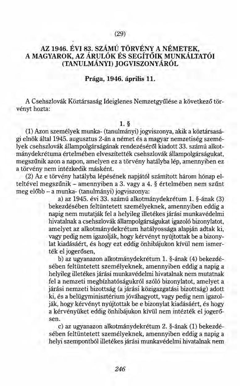 (29) AZ 1946. ÉVI 83. SZÁMÚ TÖRVÉNY A NÉMETEK, A MAGYAROK, AZ ÁRULÓK ÉS SEGÍTŐIK MUNKÁLTATÓI (TANULMÁNYI) JOGVISZONYÁRÓL Prága, 1946. április 11.