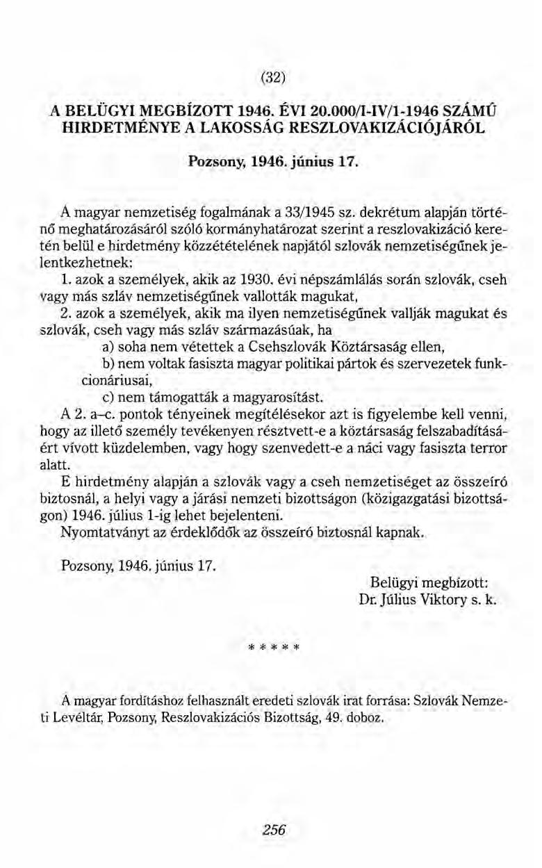 (32) A BELÜGYI MEGBÍZOTT 1946. ÉVI 20.000/l-IV/I-1946 SZÁMÚ HIRDETMÉNYE A LAKOSSÁG RESZLOVAKIZÁCIÓJÁRÓL Pozsony, 1946. június 17. A magyar nemzetiség fogalmának a 33/1945 sz.