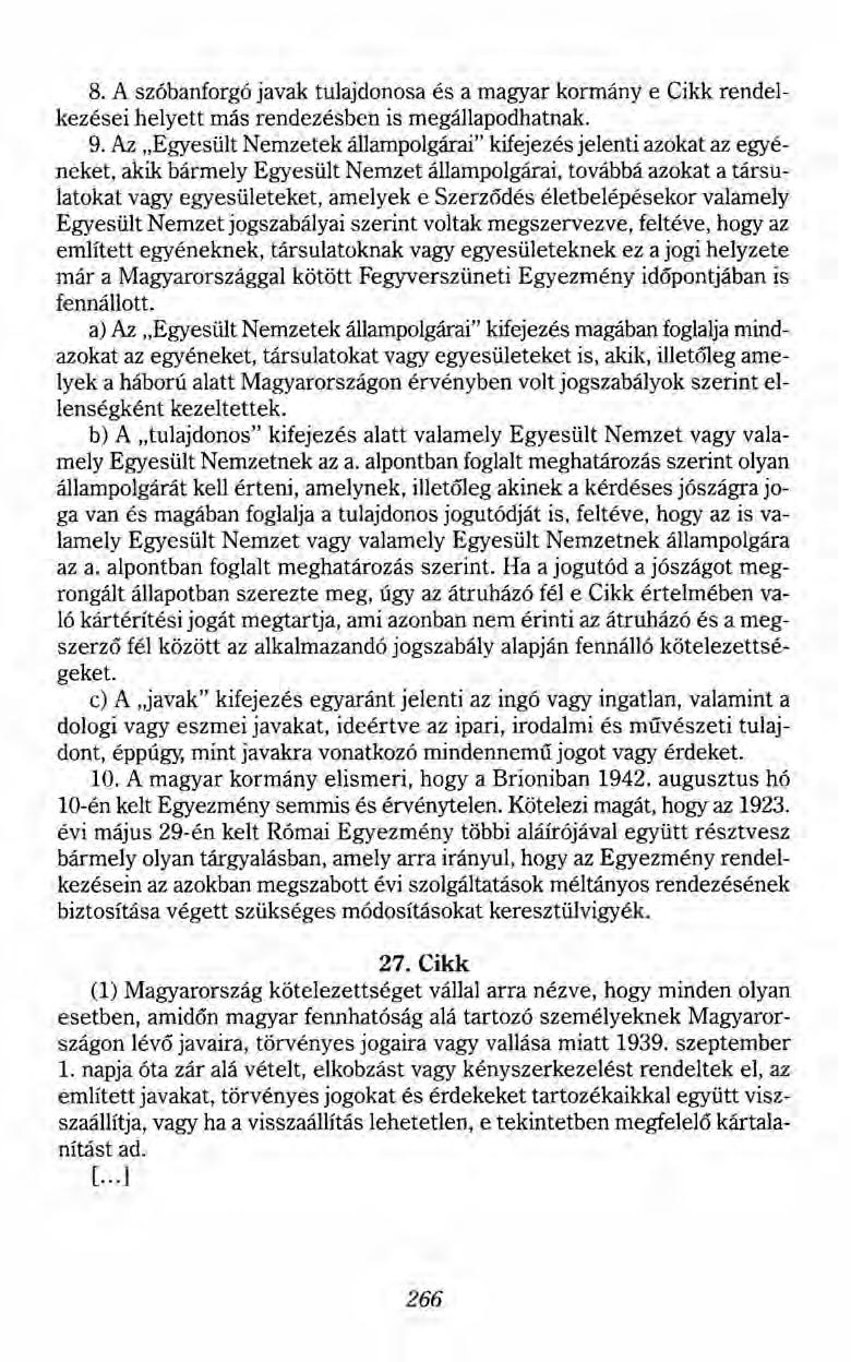 8. A szóbanforgó javak tulajdonosa és a magyar kormány e Cikk rendelkezései helyett más rendezésben is megállapodhatnak. 9.
