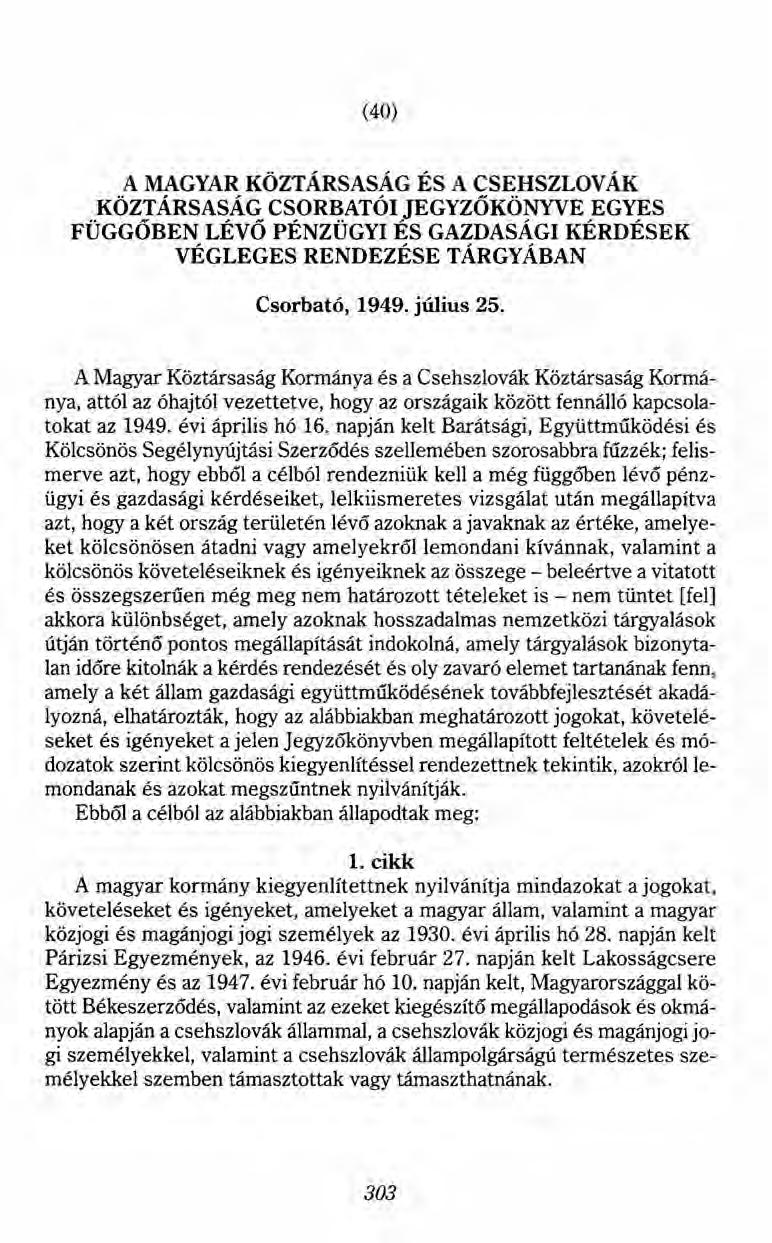 (40) A MAGYAR KÖZTÁRSASÁG ÉS A CSEHSZLOVÁK KÖZTÁRSASÁG CSORBATÓI JEGYZŐKÖNYVE EGYES FÜGGŐBEN LÉVŐ PÉNZÜGYI ÉS GAZDASÁGI KÉRDÉSEK VÉGLEGES RENDEZÉSE TÁRGYÁBAN Csorbató, 1949. július 25.