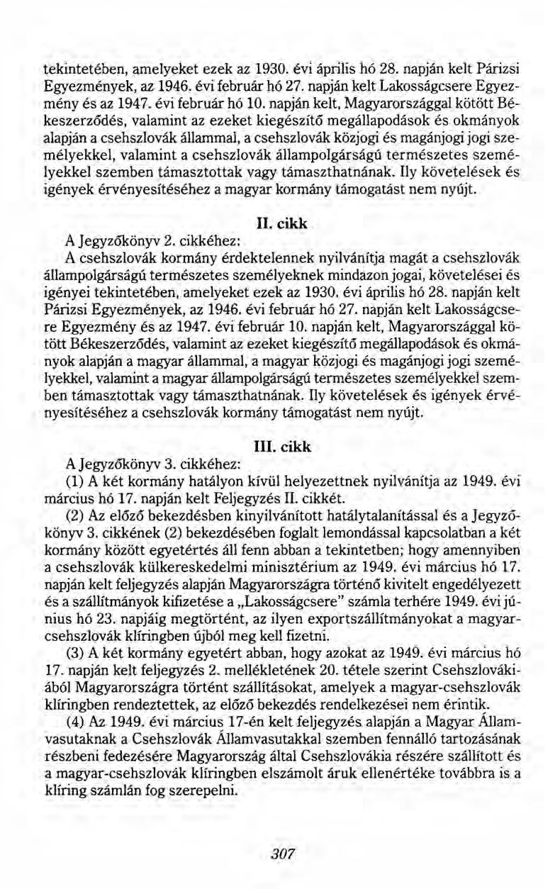 tekintetében, amelyeket ezek az 1930. évi április hó 28. napján kelt Párizsi Egyezmények, az 1946. évi február hó 27. napján kelt Lakosságcsere Egyezmény és az 1947. évi február hó 10.