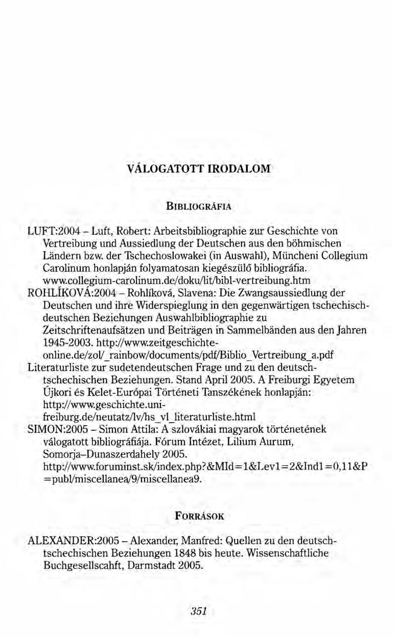 VÁLOGATOTT IRODALOM BIBLIOGRÁFIA LUFT:2004 - Luft, Robert: Arbeitsbibliographie zur Geschichte von Vertreibung und Aussiedlung der Deutschen aus den böhmischen Landern bzw.
