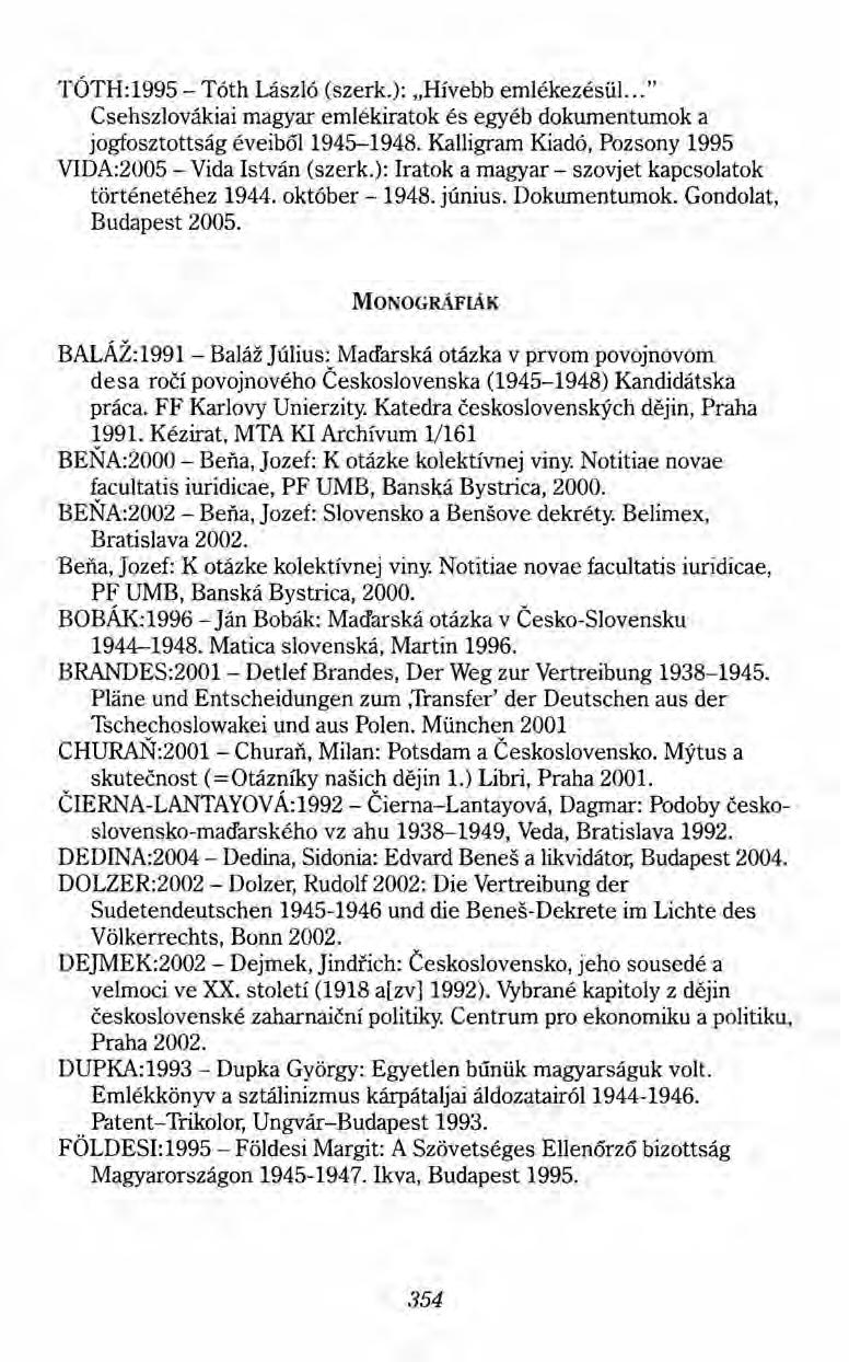 TÓTH:1995 - Tóth László (szerk.):.hívebb emlékezésül..." Csehszlovákiai magyar emlékiratok és egyéb dokumentumok a jogfosztottság éveibói1945-1948.