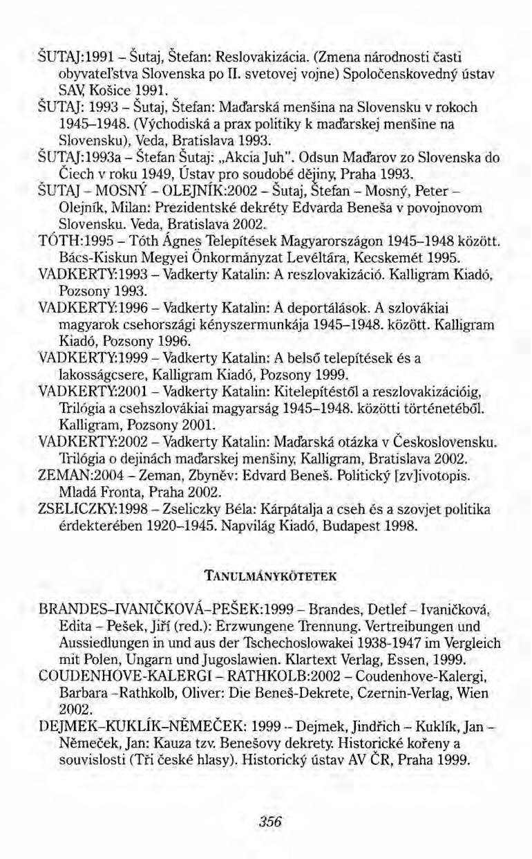 SUTAJ:1991- Sutaj, Stefan: Reslovakizácia. (Zmena národnosti casti obyvatel'stva Slovenska po II. svetovej vojne) Spoloéenskovedny ústav SAV,Kosice 1991.