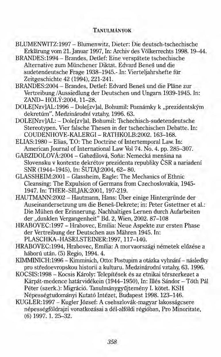 TANULMÁNYOK BLUMENWITZ:1997 - Blumenwitz, Dieter: Die deutsch-tschechische Erklárung vom 21. január 1997, In: Archiv des Völkerrechts 1998. 19-44.