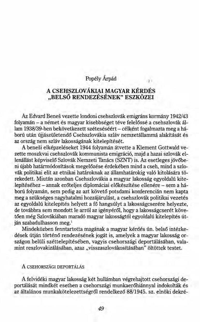 Popély Árpád 1, A CSEHSZLOVÁKIAI MAGYAR KÉRDÉS "BELSŐ RENDEZÉSÉNEK" ESZKÖZEI Az Edvard Benes vezette londoni csehszlovák emigráns kormány 1942/43 folyamán - anémet és magyar kisebbséget téve