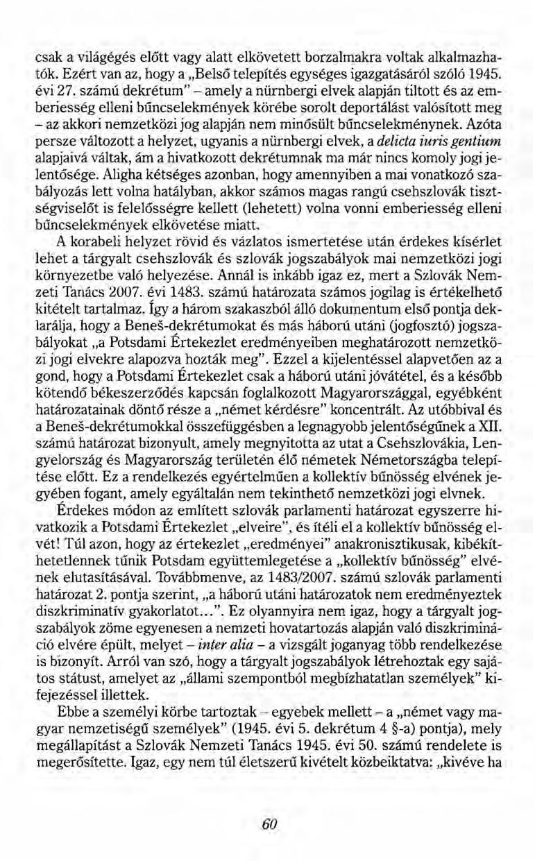 csak a világégés előtt vagy alatt elkövetett borzalmakra voltak alkalmazhatók. Ezért van az, hogy a "Belső telepítés egységes igazgatásáról szóló 1945. évi 27.