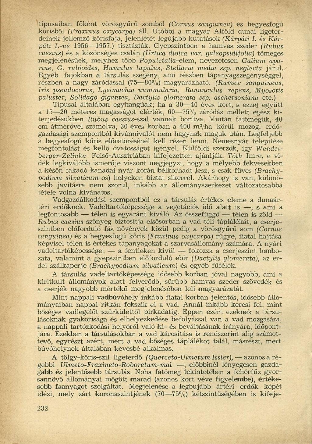 típusaiban főként vörösgyűrű somból (Cornus sanguinea) és hegyesfogú kőrisből (Fraxinus oxycarpa) áll.