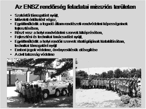 Készenléti Rendőri Képesség (Standing Police Capacity) 24 A rendőri komponensek irányítása műveleti területen A műveleti területeken, a missziókban tevékenykedő rendőrök irányítását kisebb rendőri