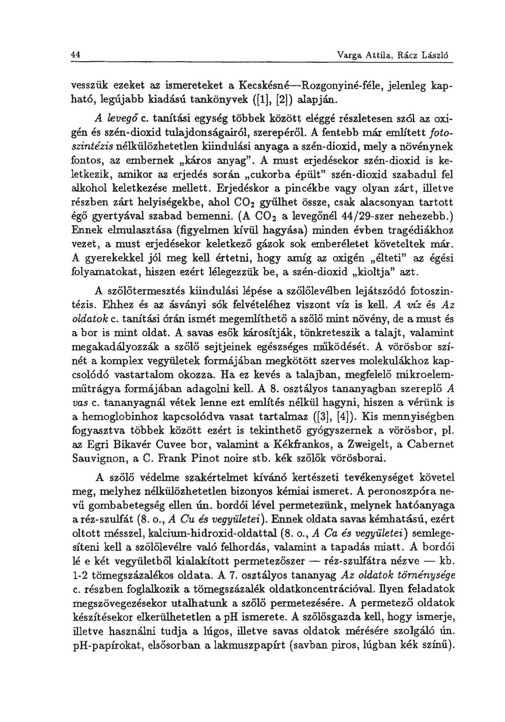 44 vesszük ezeket az ismereteket a Kecskésné -Rozgonyiné-féle, jelenleg kapható, legújabb kiadású tankönyvek ([1], [2]) alapján. A levegő c.