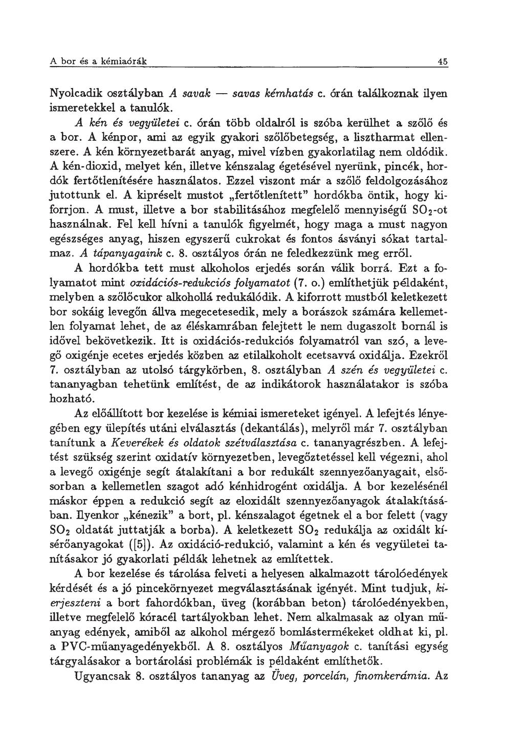 45 Nyolcadik osztályban A savak savas kémhatás c. órán találkoznak ilyen ismeretekkel a tanulók. A kén és vegyületei c. órán több oldalról is szóba kerülhet a szőlő és a bor.