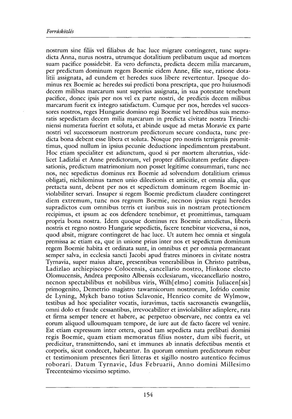 nostrum sine filiis vel filiabus de hac luce migrare contingeret, tunc supradicta Anna, nurus nostra, utrumque dotalitium prelibatum usque ad mortem suam pacifice possidebit.