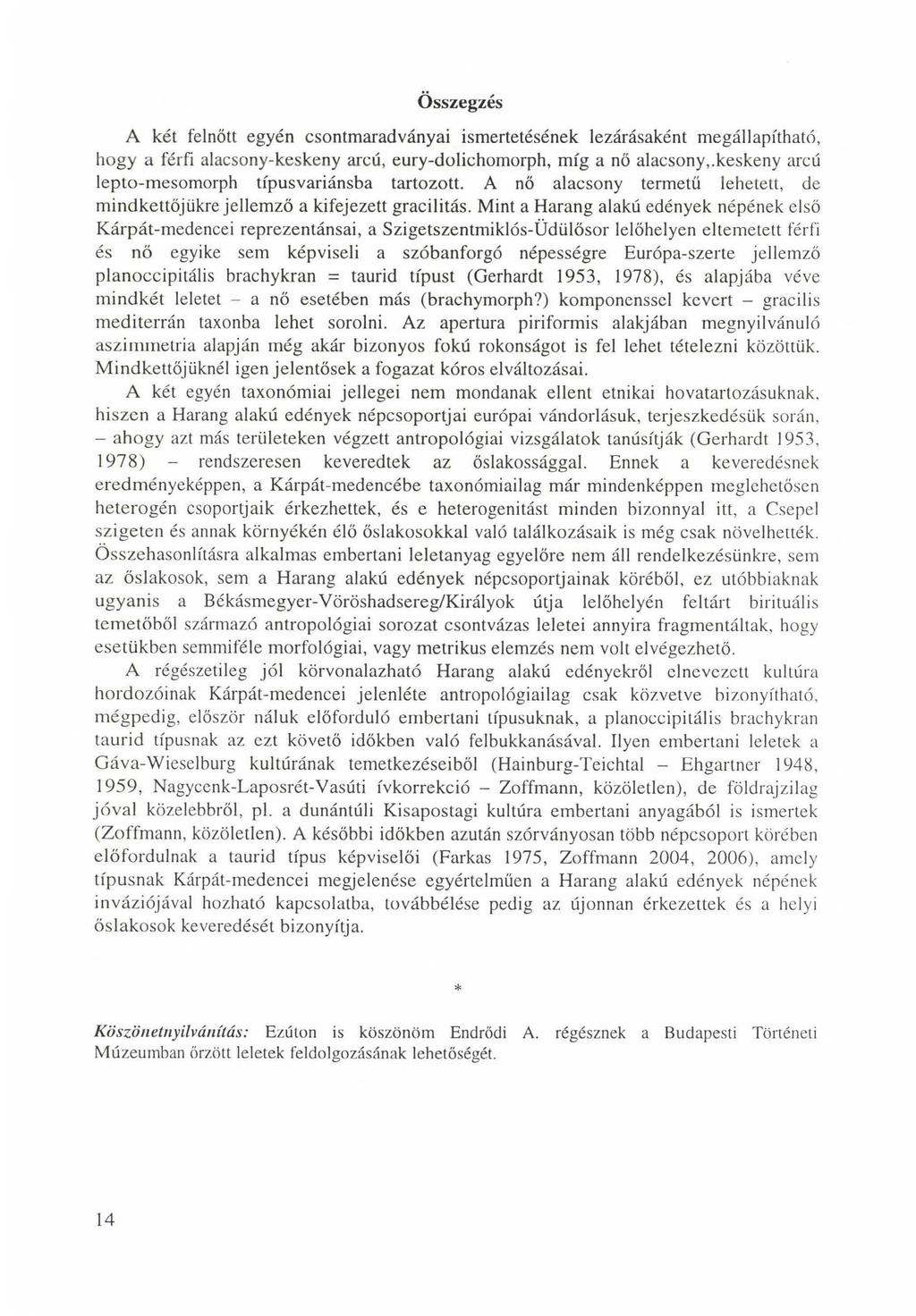 Összegzés A két felnőtt egyén csontmaradványai ismertetésének lezárásaként megállapítható, hogy a férfi alacsony-keskeny arcú, eury-dolichomorph, míg a nő alacsony,.