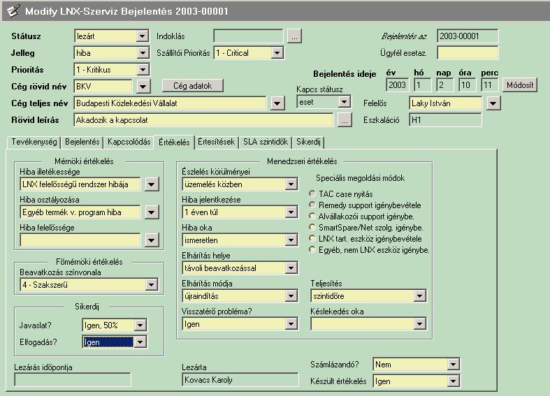 2002 Minőségi paraméterek kezelése Az esetkezeléshez kapcsolódó alvállalkozói/szállítói tevékenység regisztrálása a HD rendszerünkben Probléma menedzsment