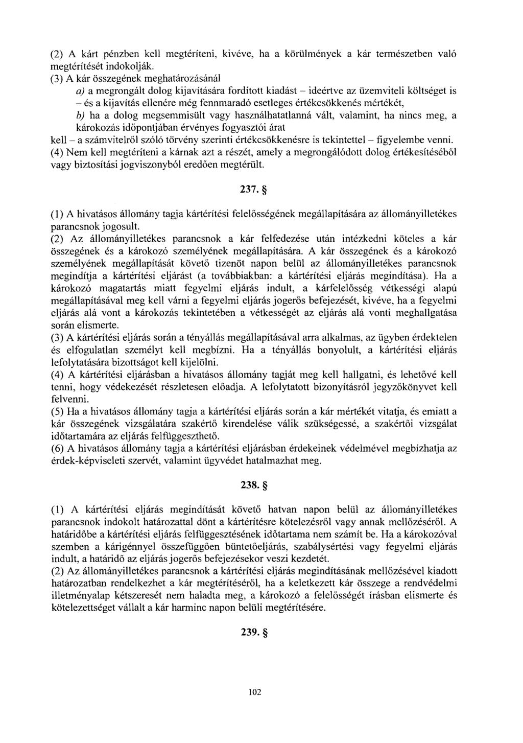 (2) A kárt pénzben kell megtéríteni, kivéve, ha a körülmények a kár természetben val ó megtérítését indokolják.