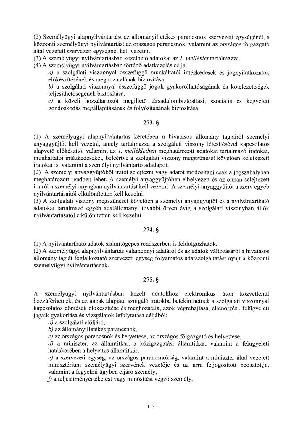 (2) Személyügyi alapnyilvántartást az állományilletékes parancsnok szervezeti egységénél, a központi személyügyi nyilvántartást az országos parancsnok, valamint az országos főigazgató által vezetett