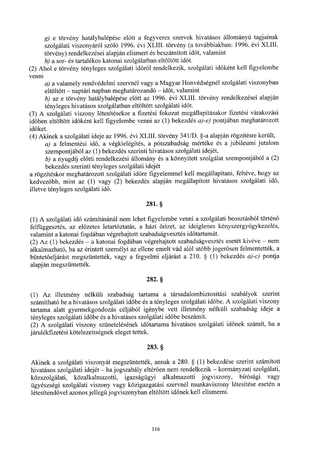 g) e törvény hatálybalépése el őtt a fegyveres szervek hivatásos állományú tagjaina k szolgálati viszonyáról szóló 1996. évi XLIII.