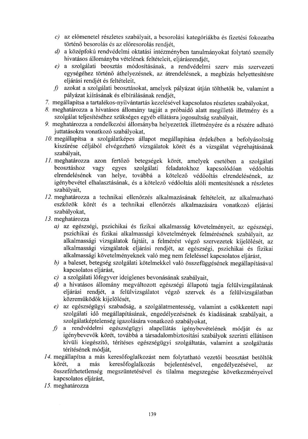 c) az el őmenetel részletes szabályait, a besorolási kategóriákba és fizetési fokozatb a történő besorolás és az előresorolás rendjét, d) a középfokú rendvédelmi oktatási intézményben tanulmányokat