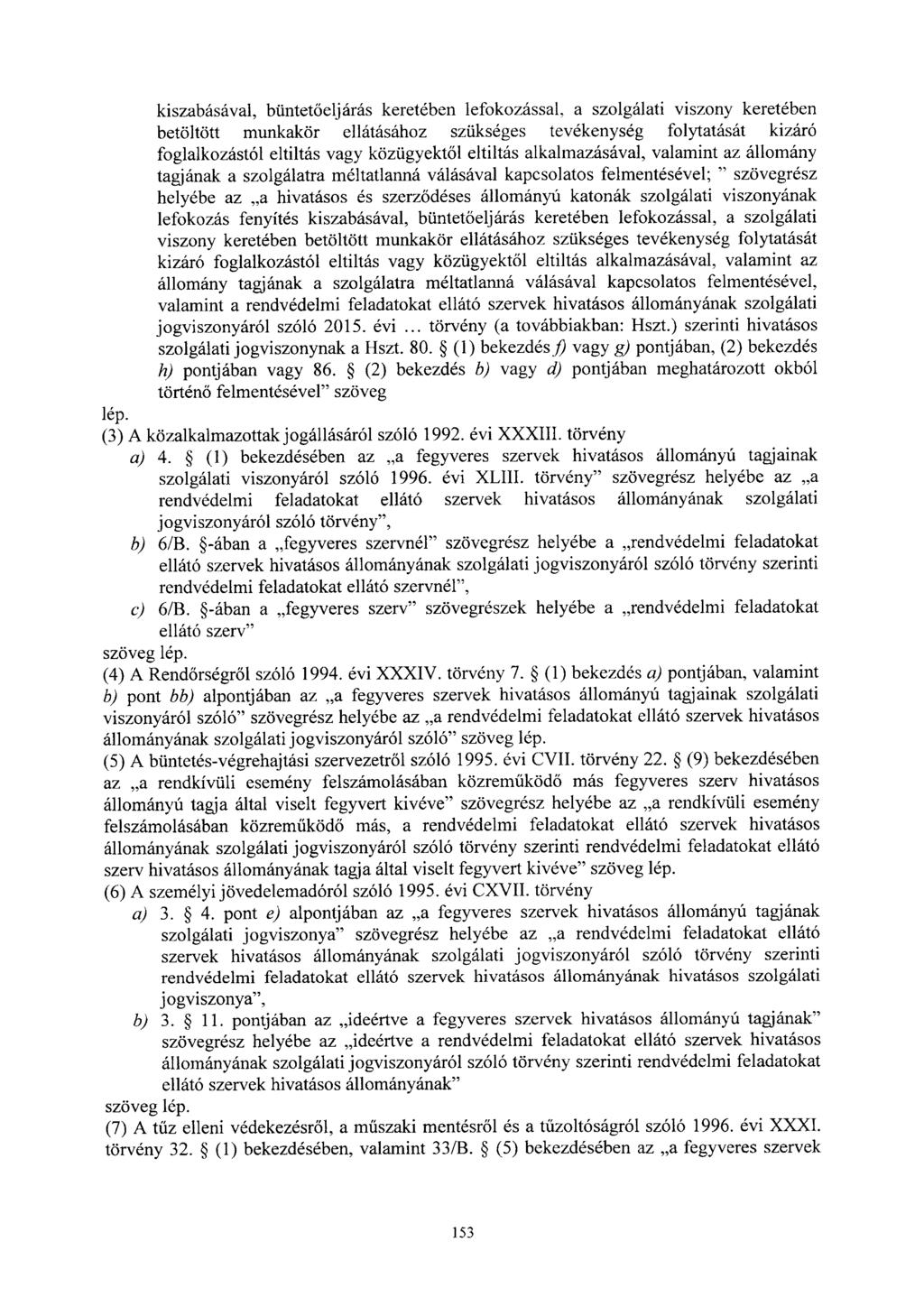 kiszabásával, büntetőeljárás keretében lefokozással, a szolgálati viszony keretében betöltött munkakör ellátásához szükséges tevékenység folytatását kizár ó foglalkozástól eltiltás vagy közügyektől