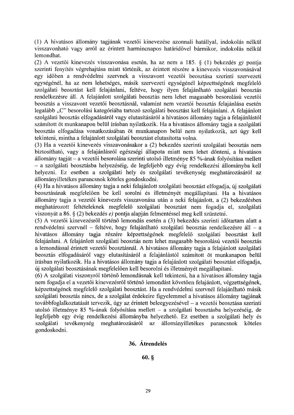 (1) A hivatásos állomány tagjának vezetői kinevezése azonnali hatállyal, indokolás nélkü l visszavonható vagy arról az érintett harmincnapos határid ővel bármikor, indokolás nélkül lemondhat.