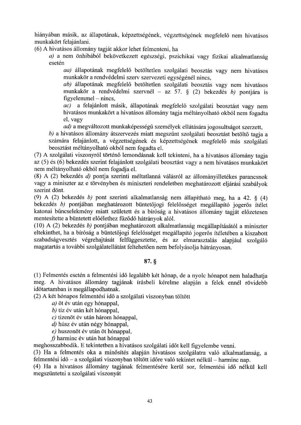 hiányában másik, az állapotának, képzettségének, végzettségének megfelel ő nem hivatáso s munkakört felajánlani.